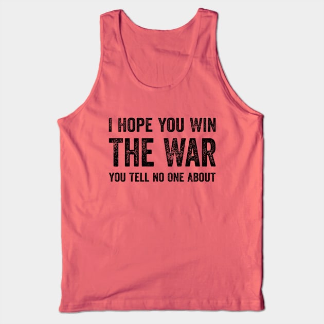 Best Quotes - I Hope You Win The War You Tell No One About Tank Top by GuuuExperience